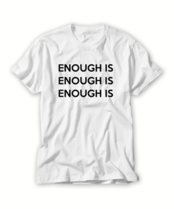 Enough Is T shirt
