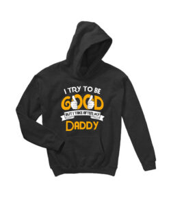 I Try To Be Good But I Take After My Daddy Hoodie