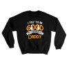 I Try To Be Good But I Take After My Daddy Sweatshirt