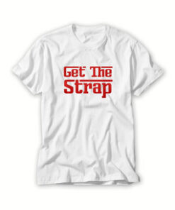 get the strap t shirt