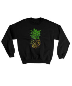 Pineapple I believe in the power of yet Sweatshirt