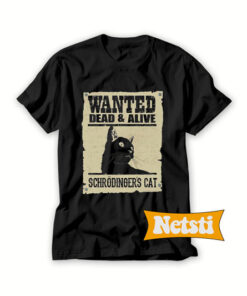 Wanted dead and alive schrodinger’s cat Chic Fashion T Shirt