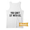 You Can't Sit With Us Chic Fashion Tank Top