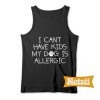 I Can't Have Kids My DOG Is Allergic Chic Fashion Tank Top