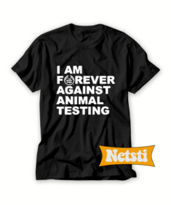 I am forever against animal testing Chic Fashion T Shirt
