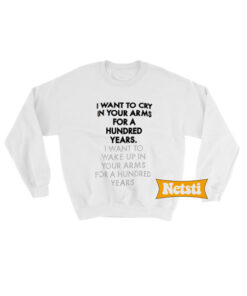 I want to cry in your arms Chic Fashion Sweatshirt