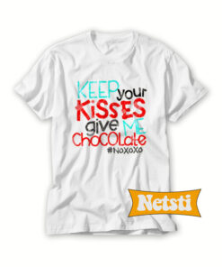 Keep your kisses give me chocolate Chic Fashion T Shirt