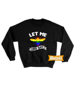 Let Me Bee Gay Chic Fashion Sweatshirt
