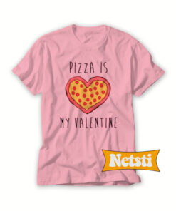 Pizza Is My Valentine Chic Fashion T Shirt