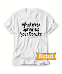 Whatever Sprinkles Your Donuts Chic Fashion T Shirt