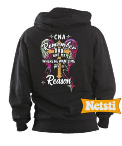 CNA remember god had me where he wants me for a reason Chic Fashion Hoodie