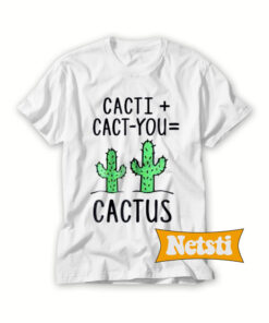 Cacti Cact You Cactus Chic Fashion T Shirt