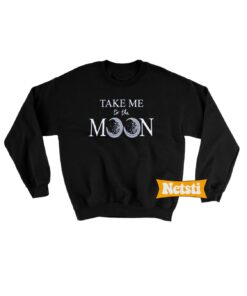 Take Me To The Moon Chic Fashion Sweatshirt