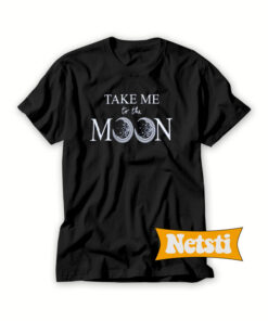 Take Me To The Moon Chic Fashion T Shirt