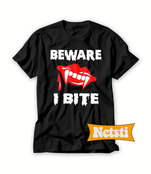 Beware i bite Chic Fashion T Shirt