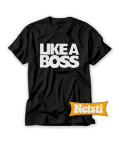 Like a boss Chic Fashion T Shirt