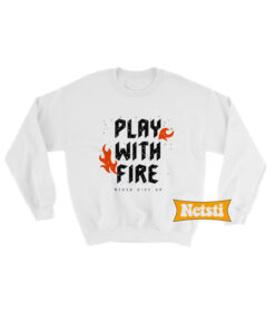Play With Fire Chic Fashion Sweatshirt