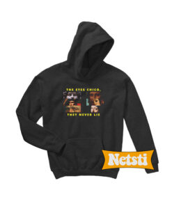 The eyes chico they never lie Chic Fashion Hoodie
