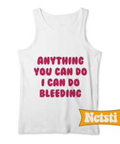 Anything you can do i can do bleeding Chic Fashion Tank Top