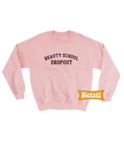 Beauty School Dropout Chic Fashion Sweatshirt