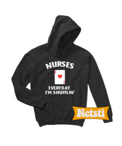 Card Nurse everyday I’m shufflin’ Chic Fashion Hoodie