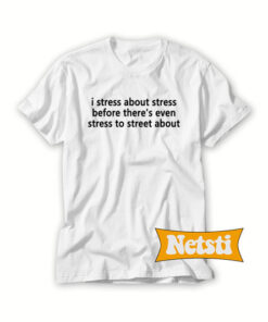 I stress about stress Chic Fashion T Shirt