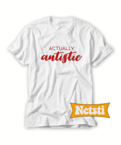 Actually Autistic Chic Fashion T Shirt