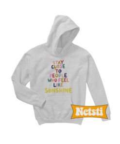 Stay close to people Chic Fashion Hoodie