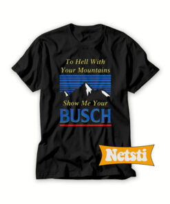 To hell with your mountains Chic Fashion T Shirt