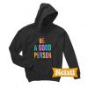 Be a good person hoodie