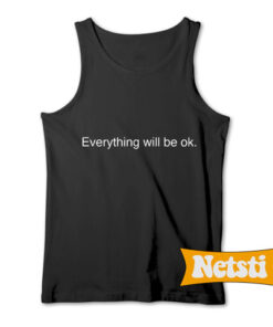 Everything will be ok Chic Fashion Tank Top