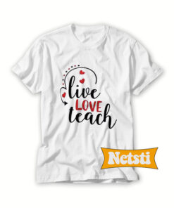 Live Love Teach Chic Fashion T Shirt