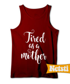 Tired As A Mother Chic Fashion Tank Top