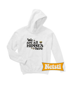 We Are All Hippies Here Chic Fashion Hoodie