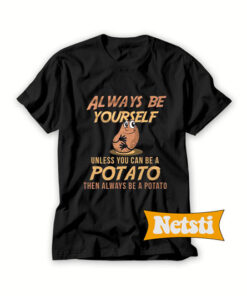 Always be yourself potato Chic Fashion T Shirt