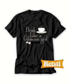 Drink Like a Gilmore Chic Fashion T Shirt