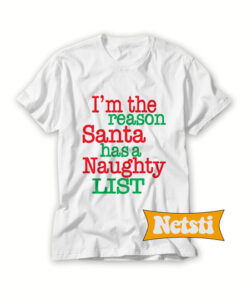 I'm the Reason Santa Has a Naughty List Chic Fashion T Shirt