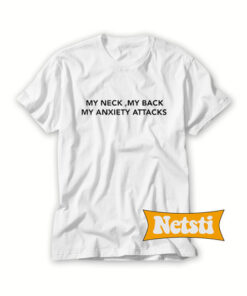 My Neck My Back My Anxiety Attacks Chic Fashion T Shirt