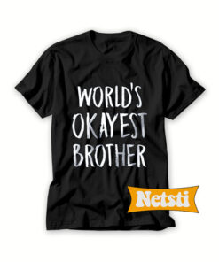 World's Okayest Brother Chic Fashion T ShirtWorld's Okayest Brother Chic Fashion T Shirt