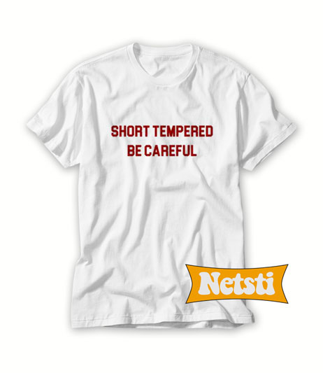Short Tempered Be Careful Chic Fashion T Shirt