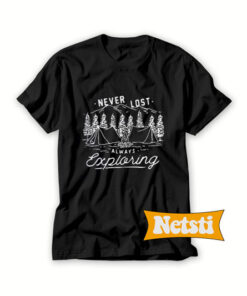 Never Lost Always Exploring Camping Chic Fashion T Shirt