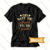 Don't Be Afraid To Be Great Chic Fashion T Shirt