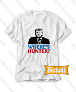 Where’s Hunter Trump 2020 Chic Fashion T Shirt
