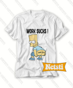 Work Sucks Bart Simpson Funny Chic Fashion T Shirt