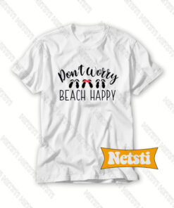 Dont worry beach happy t shirt