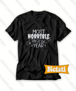 Most Horrible time of the Year Chic Fashion T Shirt