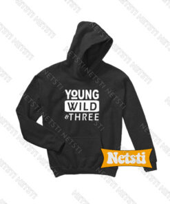 Young Wild And Three Chic Fashion Hoodie