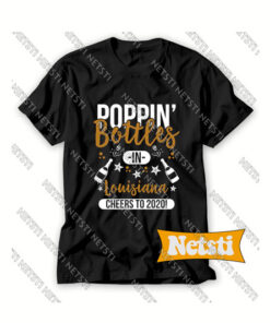 Poppin Bottles In Louisiana New Year 2020 Chic Fashion T Shirt