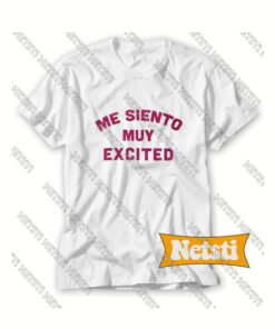Me Siento Muy Excited Chic Fashion T Shirt