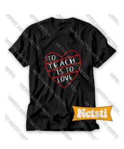 To Teach is to Love Valentine Day Chic Fashion T Shirt